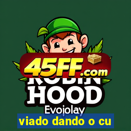viado dando o cu